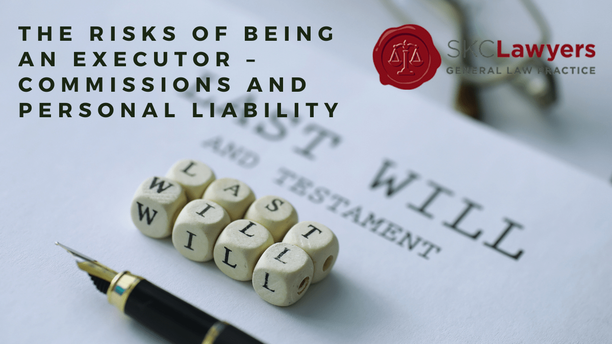 The risks of being an executor commissions and personal liability